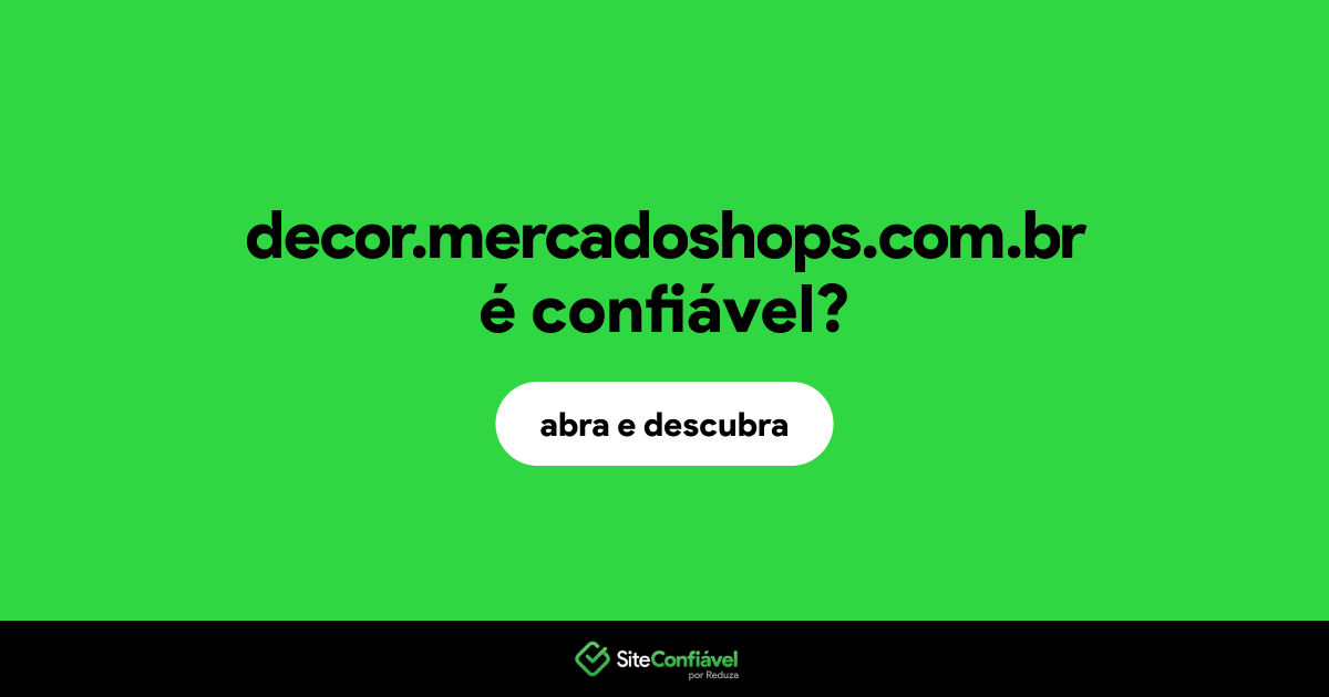 O site decor.mercadoshops.com.br é confiável?