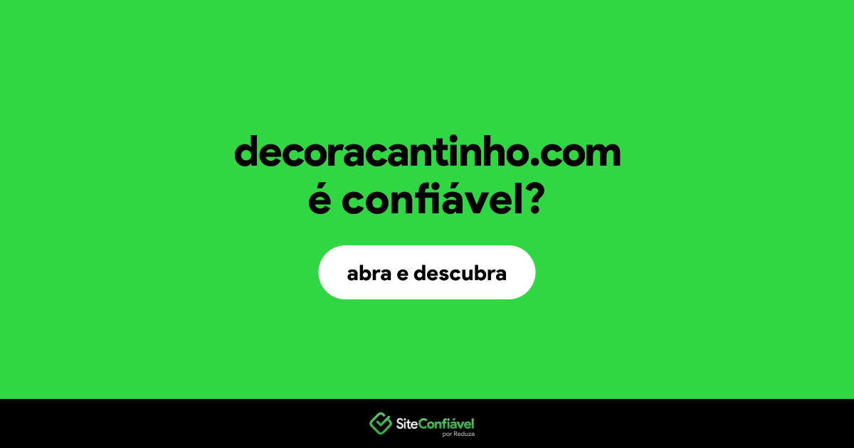 O site decoracantinho.com é confiável?