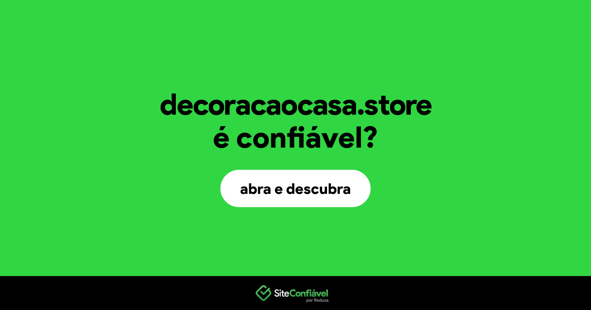 O site decoracaocasa.store é confiável?