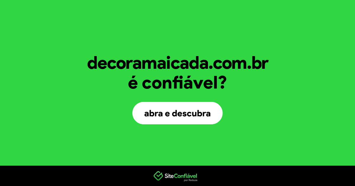 O site decoramaicada.com.br é confiável?