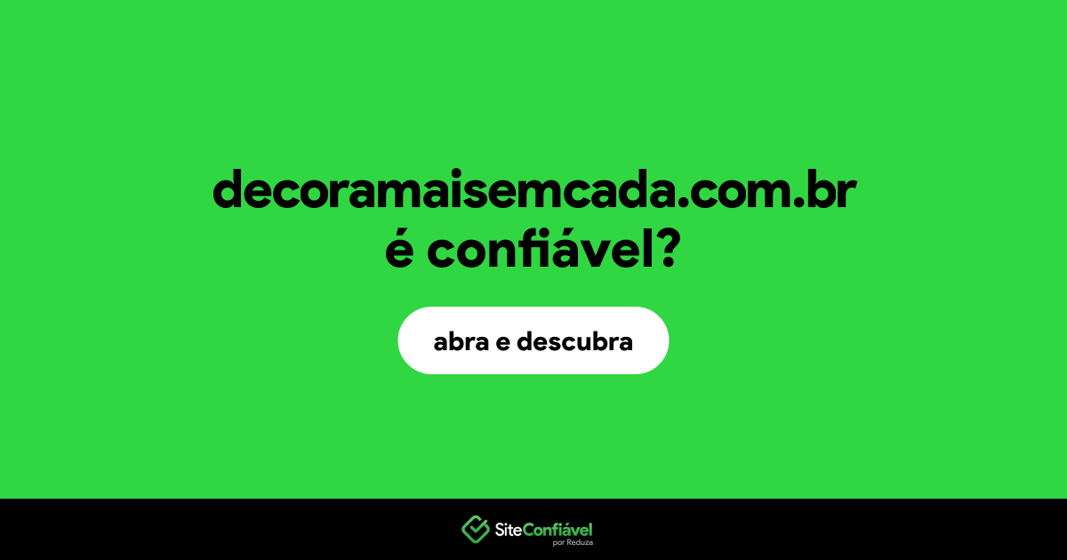 O site decoramaisemcada.com.br é confiável?