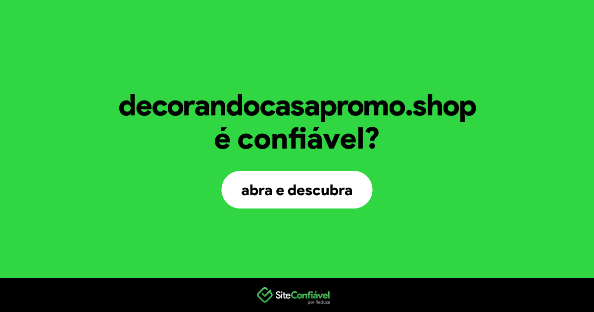 O site decorandocasapromo.shop é confiável?