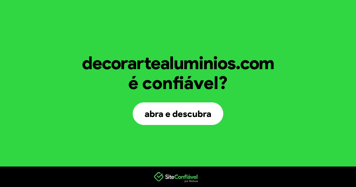 O site decorartealuminios.com é confiável?