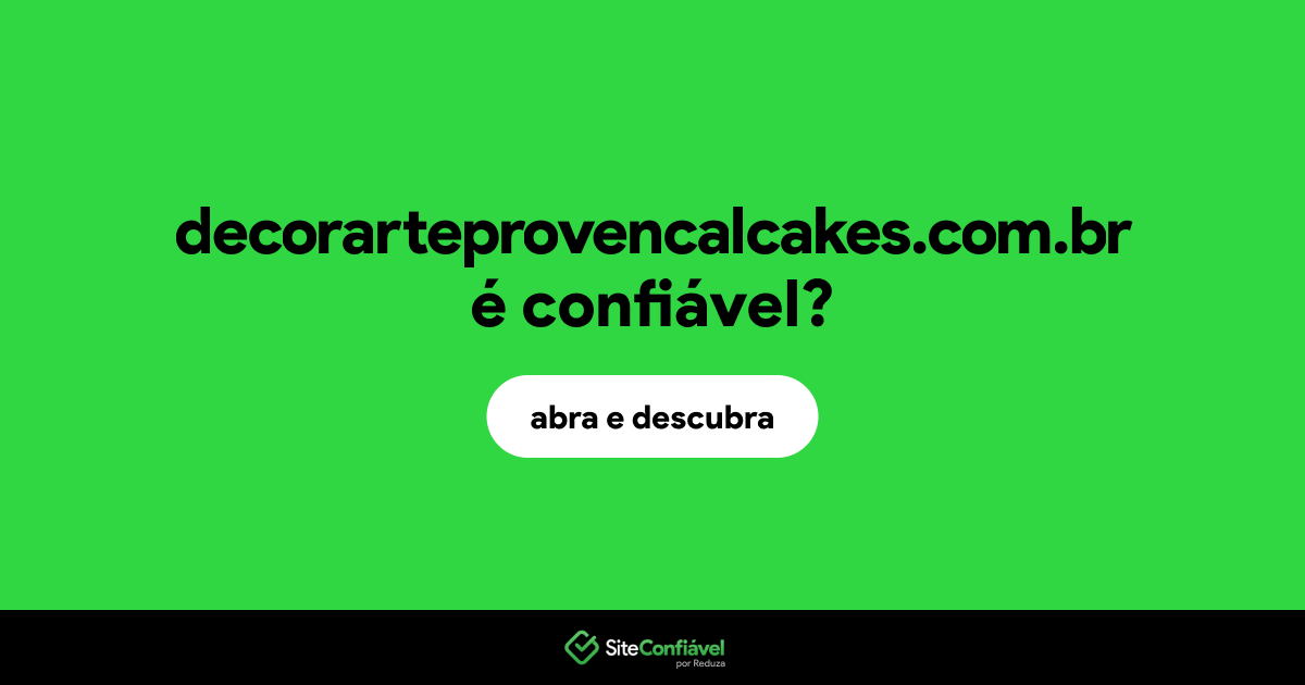 O site decorarteprovencalcakes.com.br é confiável?