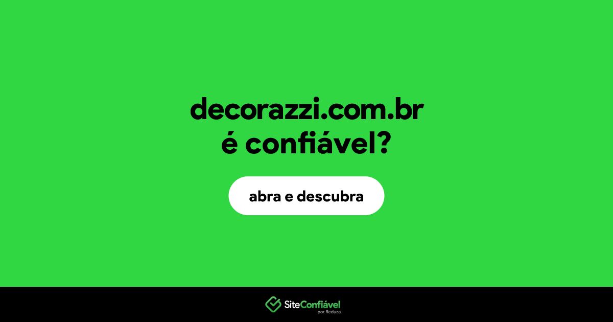 O site decorazzi.com.br é confiável?