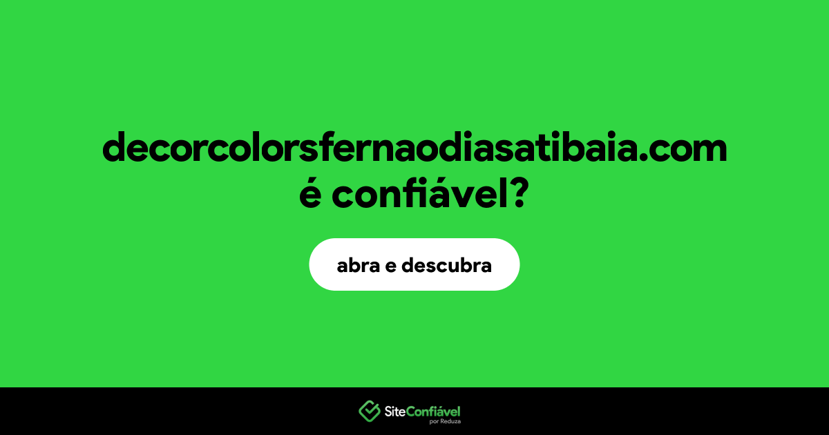 O site decorcolorsfernaodiasatibaia.com é confiável?