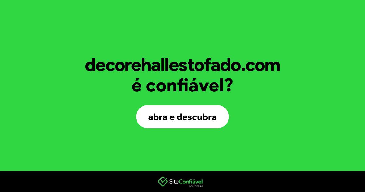 O site decorehallestofado.com é confiável?
