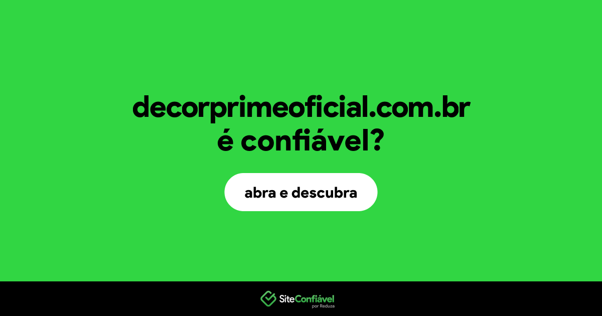 O site decorprimeoficial.com.br é confiável?