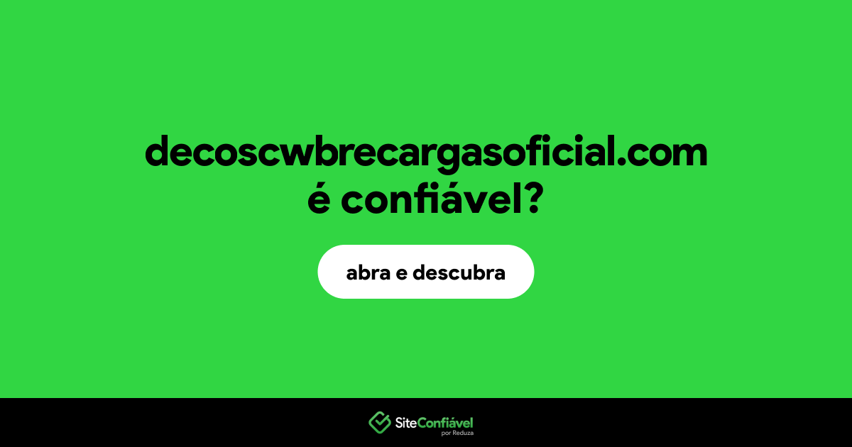 O site decoscwbrecargasoficial.com é confiável?