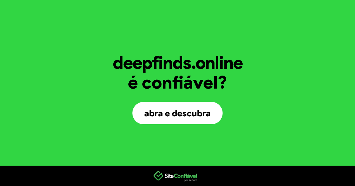 O site deepfinds.online é confiável?