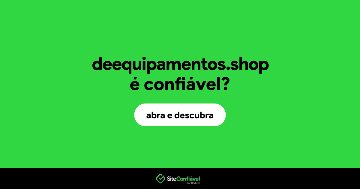 O site deequipamentos.shop é confiável?