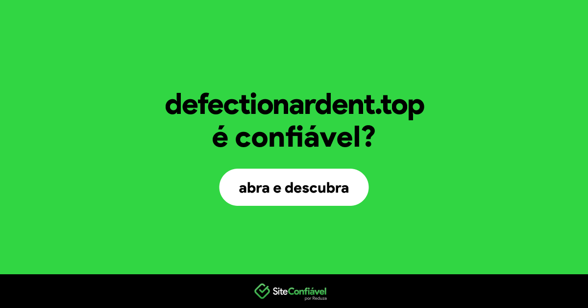 O site defectionardent.top é confiável?