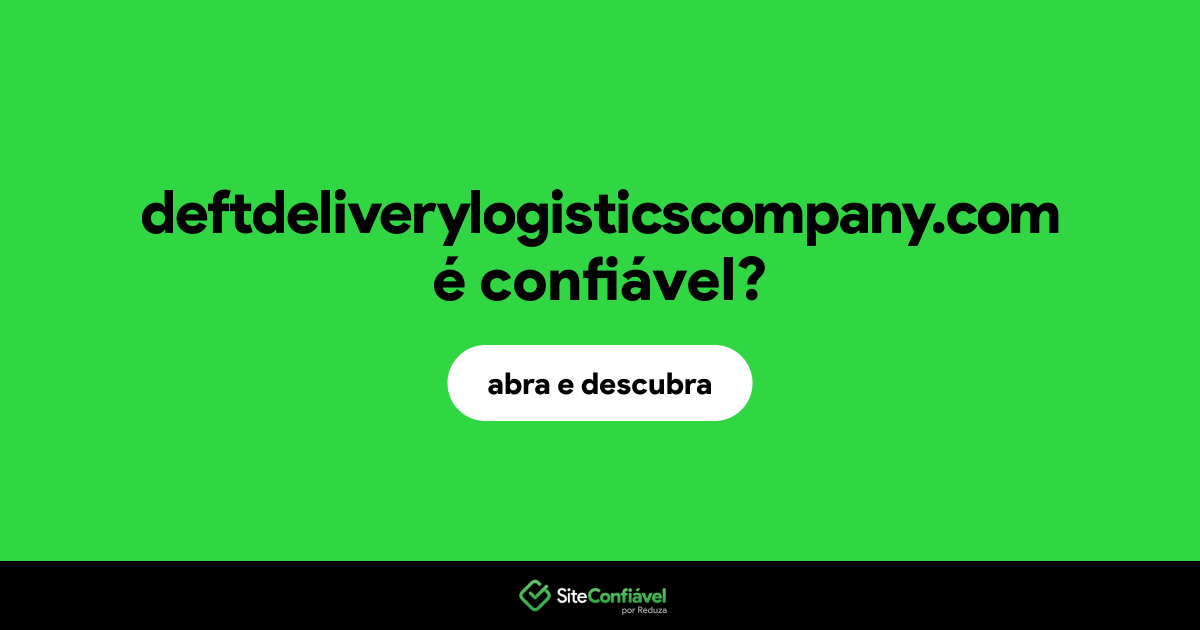 O site deftdeliverylogisticscompany.com é confiável?