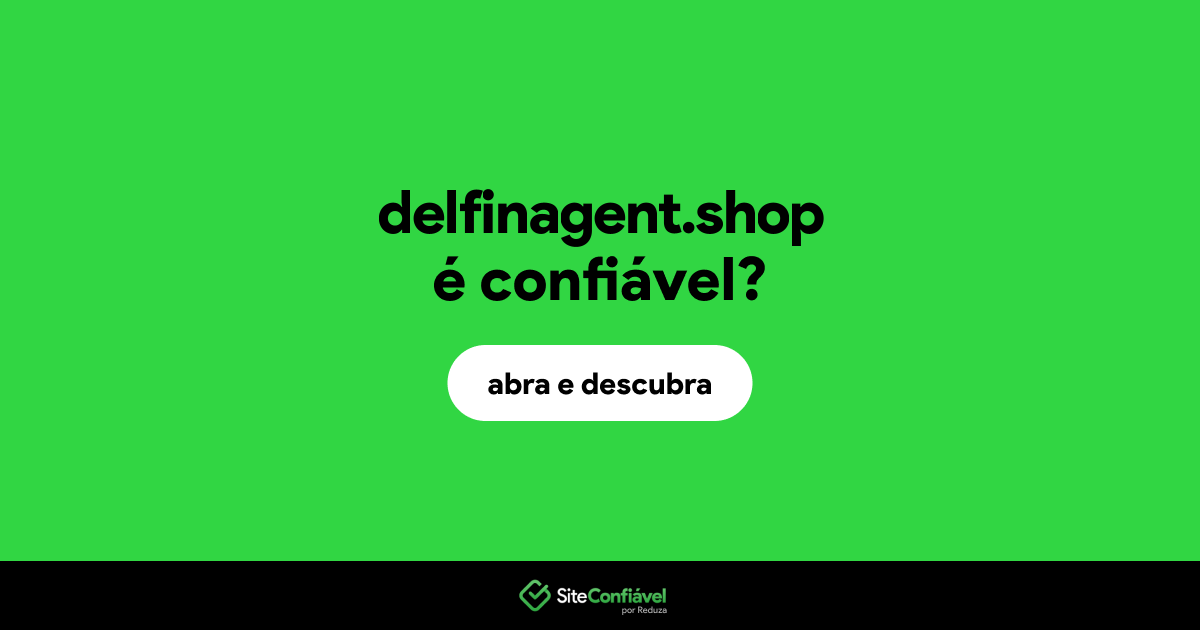 O site delfinagent.shop é confiável?