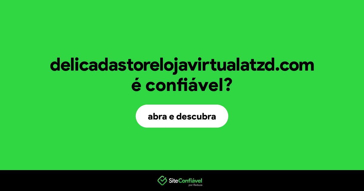 O site delicadastorelojavirtualatzd.com é confiável?