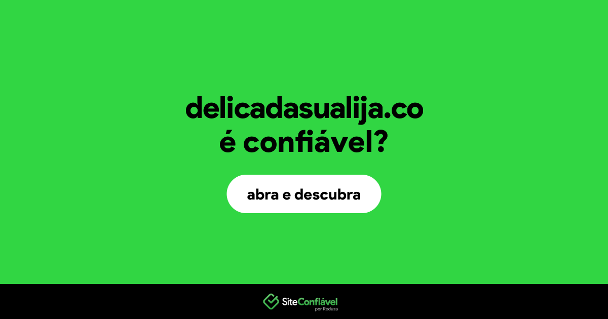 O site delicadasualija.co é confiável?