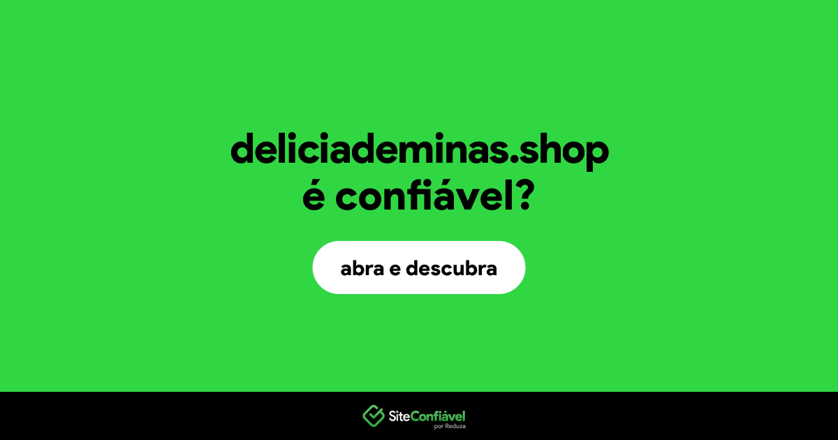 O site deliciademinas.shop é confiável?