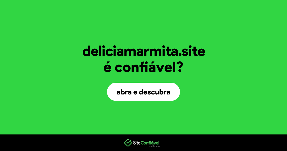 O site deliciamarmita.site é confiável?