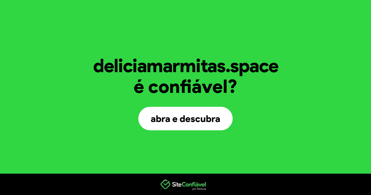 O site deliciamarmitas.space é confiável?