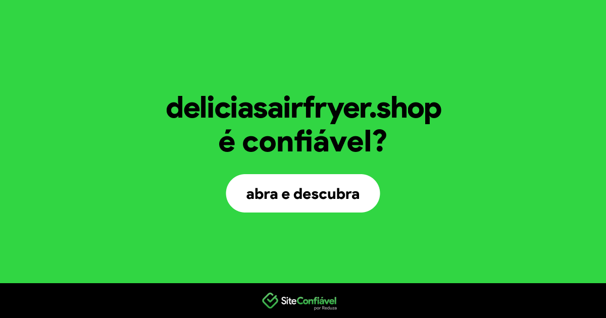 O site deliciasairfryer.shop é confiável?