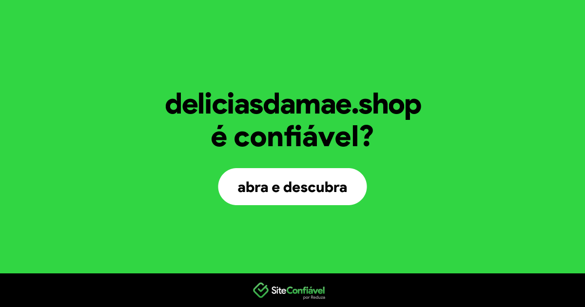 O site deliciasdamae.shop é confiável?