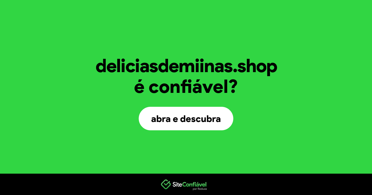 O site deliciasdemiinas.shop é confiável?
