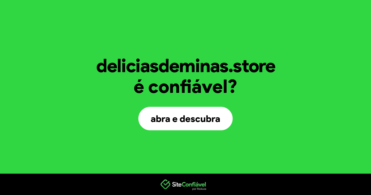 O site deliciasdeminas.store é confiável?