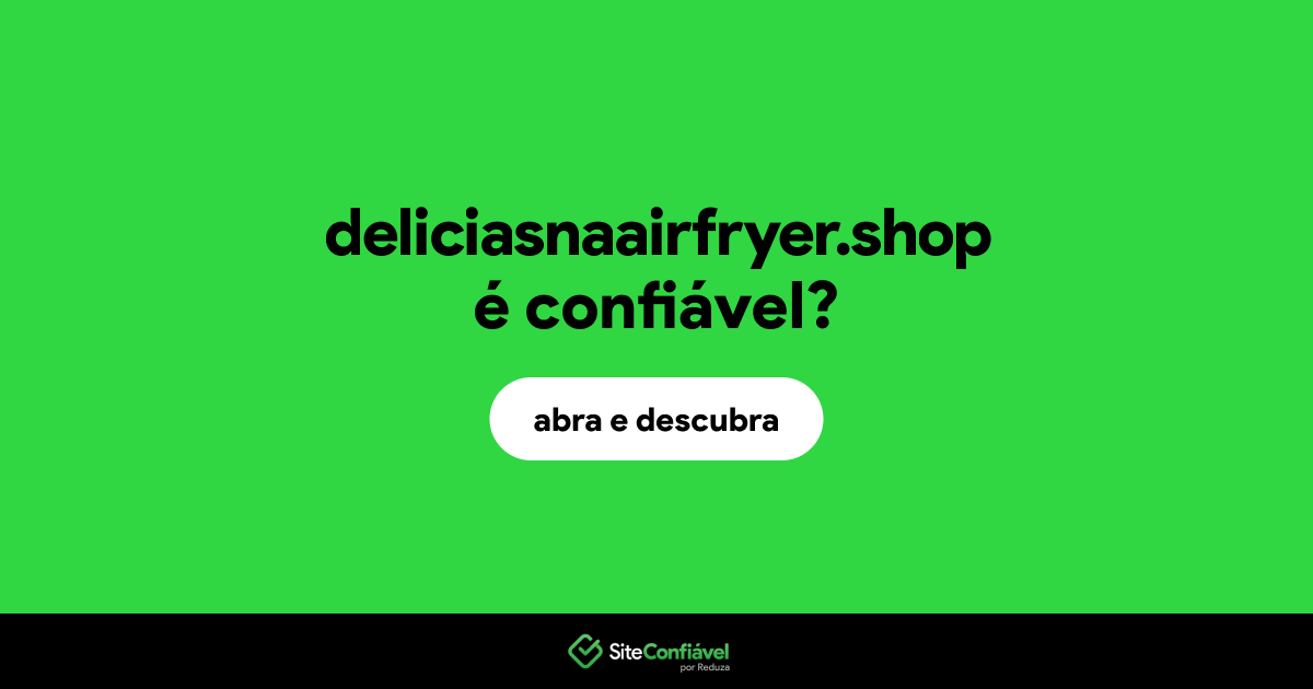 O site deliciasnaairfryer.shop é confiável?