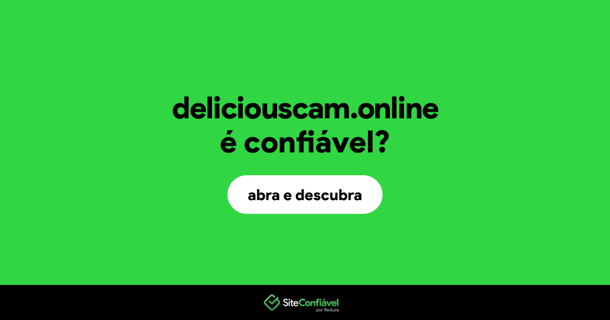 O site deliciouscam.online é confiável?