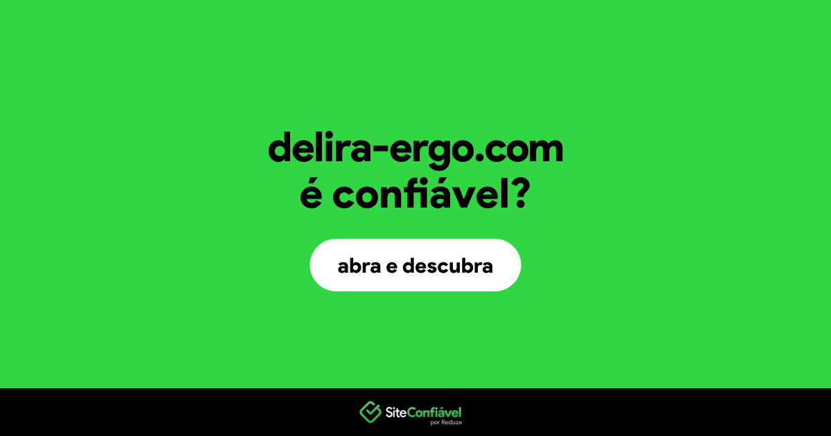 O site delira-ergo.com é confiável?