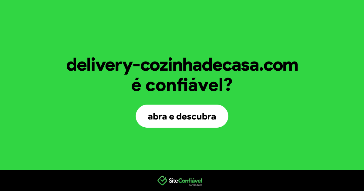 O site delivery-cozinhadecasa.com é confiável?