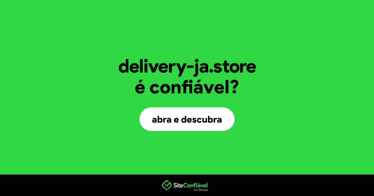 O site delivery-ja.store é confiável?