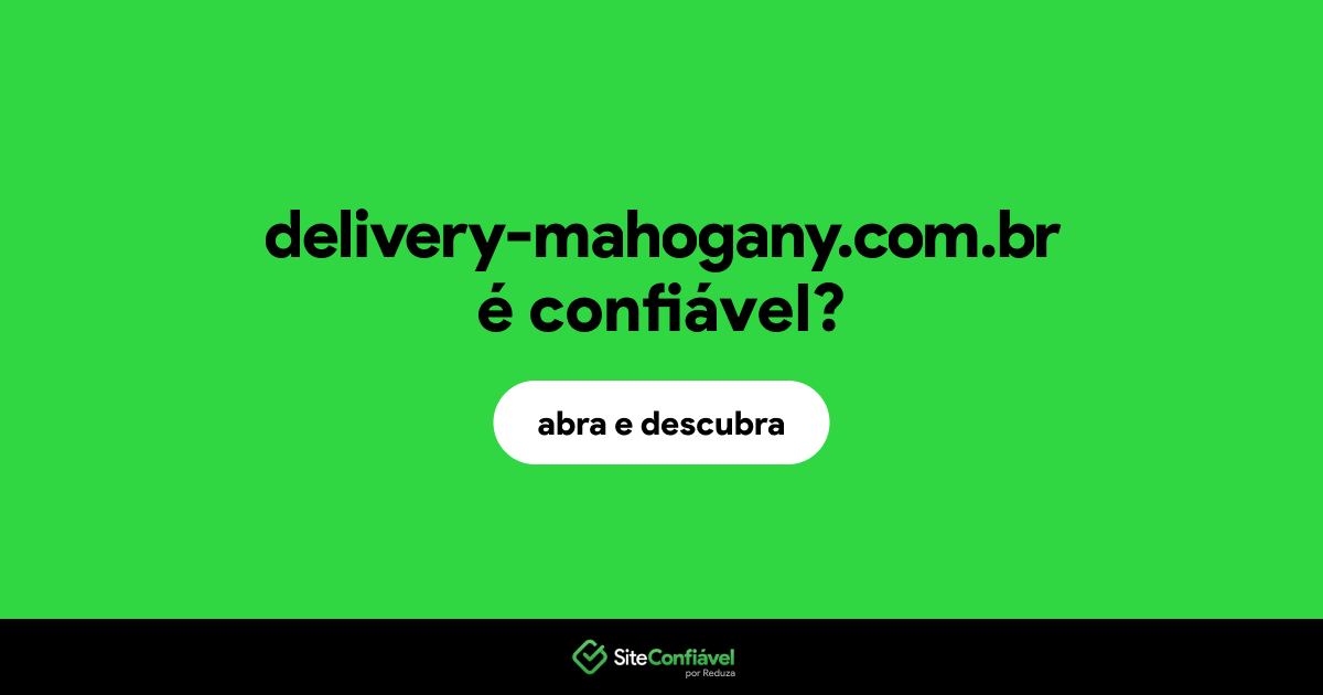 O site delivery-mahogany.com.br é confiável?