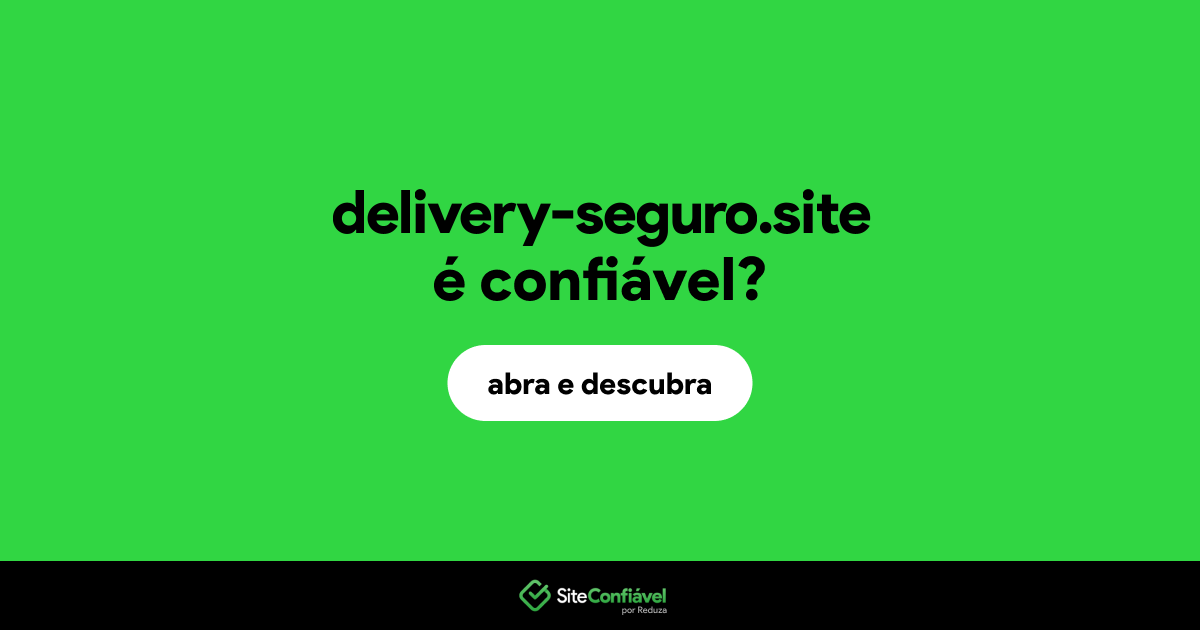 O site delivery-seguro.site é confiável?