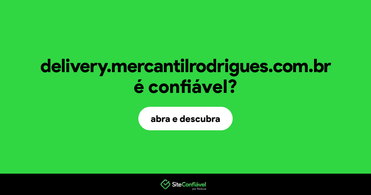 O site delivery.mercantilrodrigues.com.br é confiável?