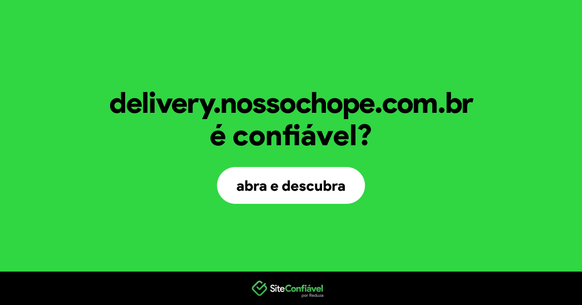 O site delivery.nossochope.com.br é confiável?
