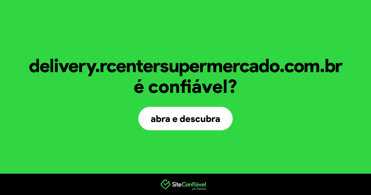 O site delivery.rcentersupermercado.com.br é confiável?