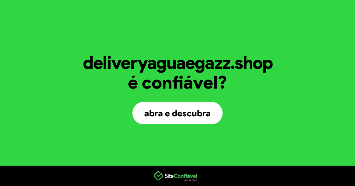 O site deliveryaguaegazz.shop é confiável?