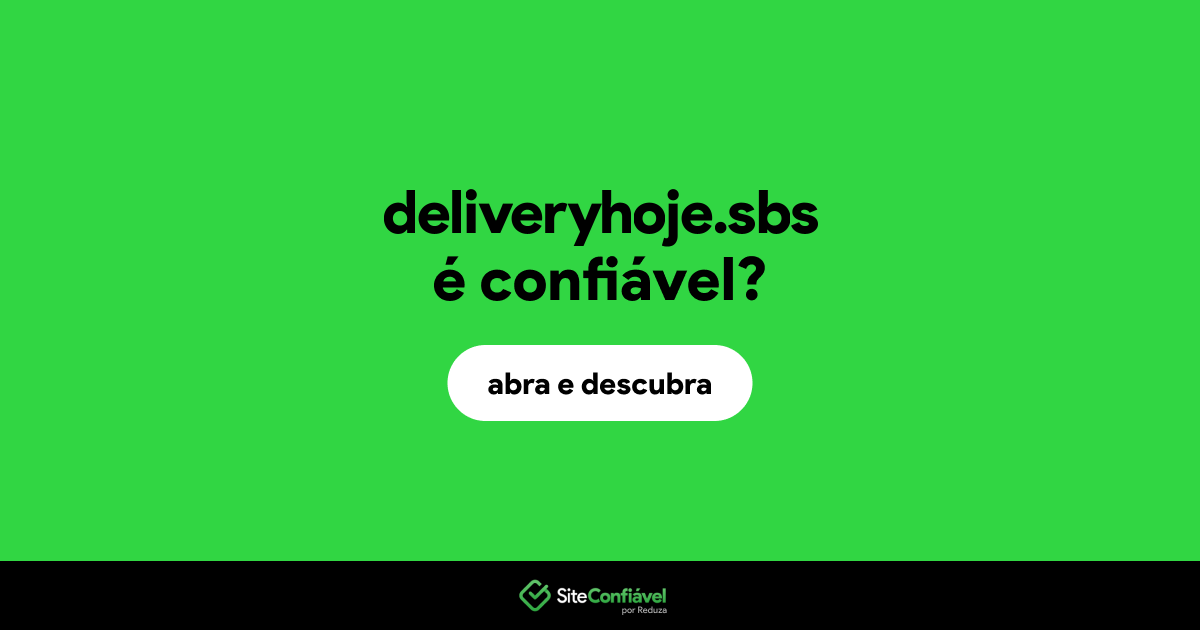 O site deliveryhoje.sbs é confiável?