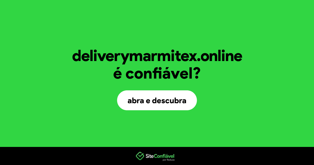 O site deliverymarmitex.online é confiável?