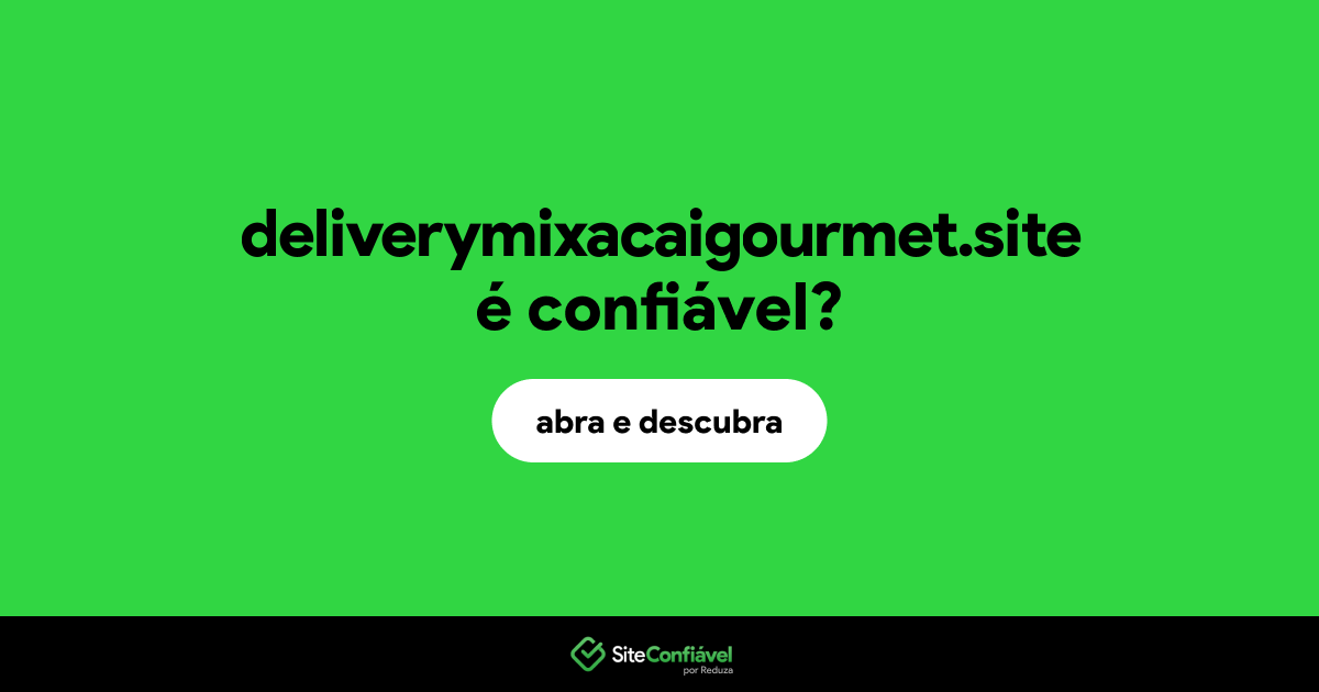 O site deliverymixacaigourmet.site é confiável?