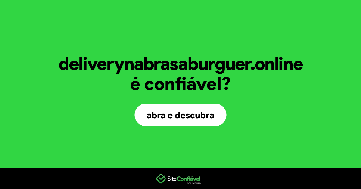 O site deliverynabrasaburguer.online é confiável?