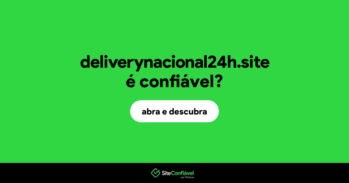 O site deliverynacional24h.site é confiável?