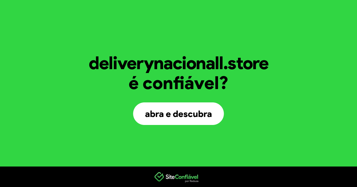 O site deliverynacionall.store é confiável?