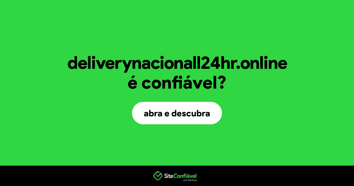 O site deliverynacionall24hr.online é confiável?
