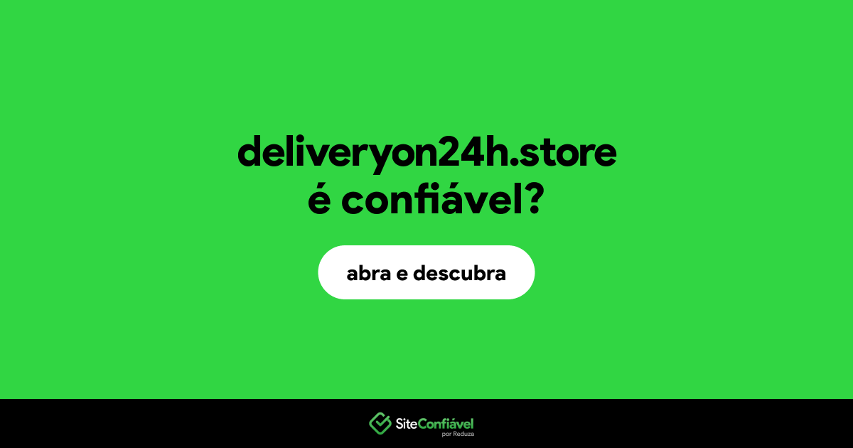 O site deliveryon24h.store é confiável?