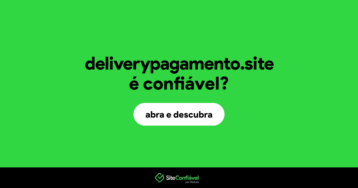 O site deliverypagamento.site é confiável?