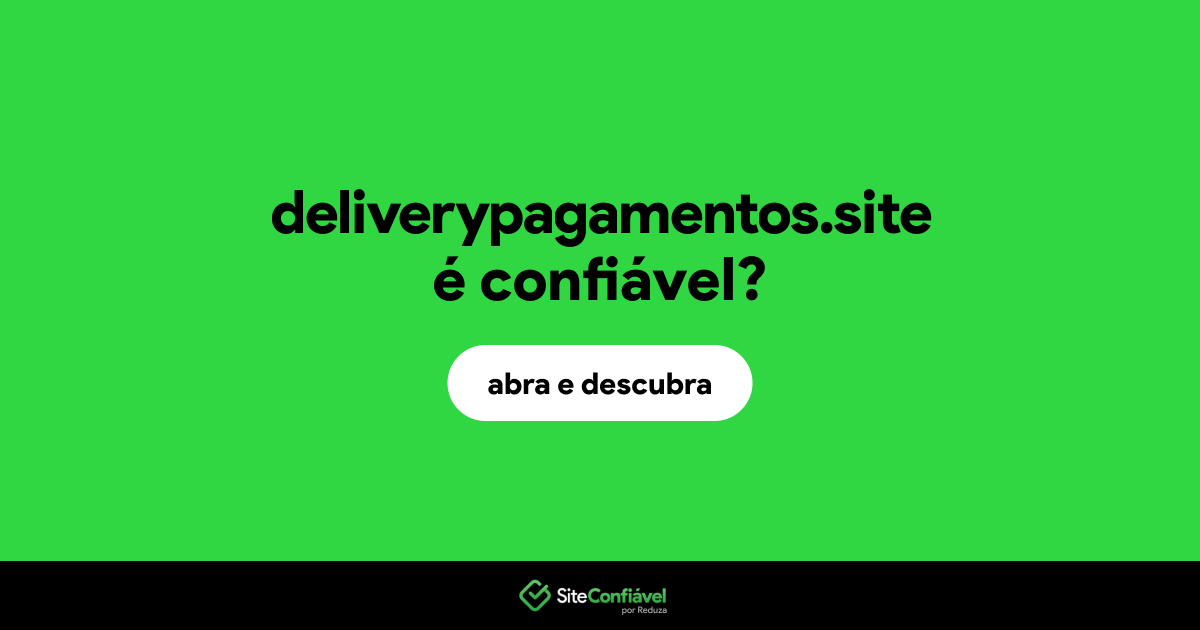 O site deliverypagamentos.site é confiável?