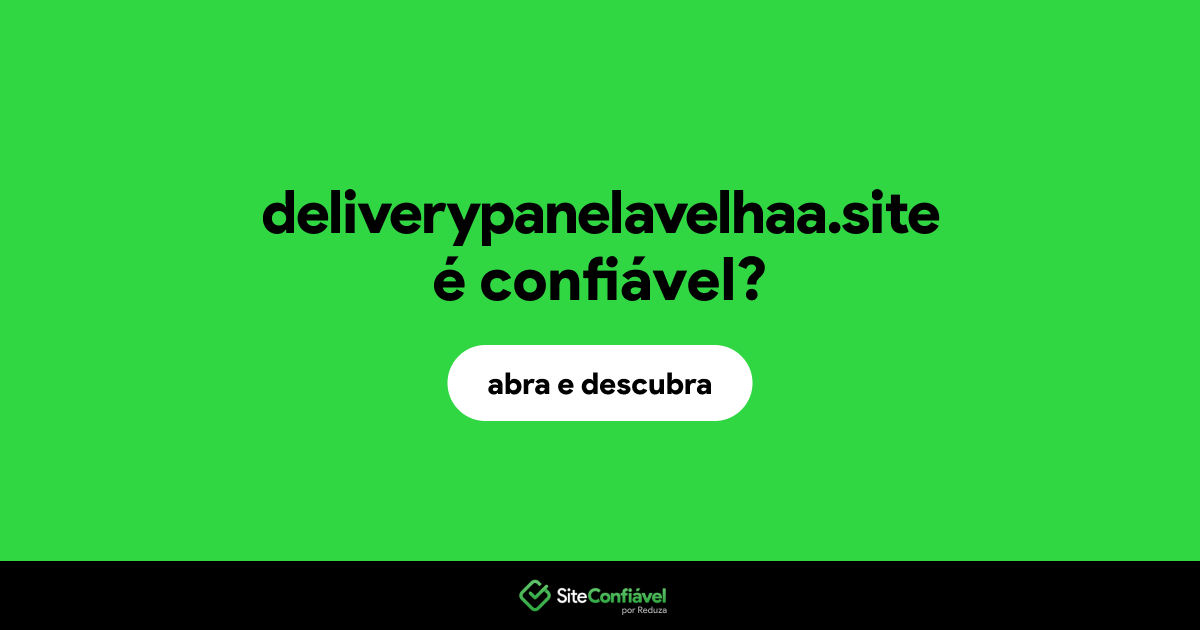 O site deliverypanelavelhaa.site é confiável?