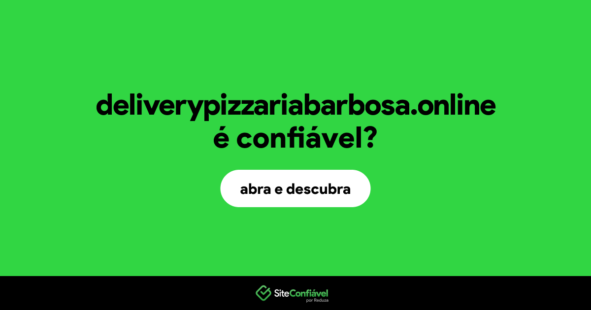 O site deliverypizzariabarbosa.online é confiável?